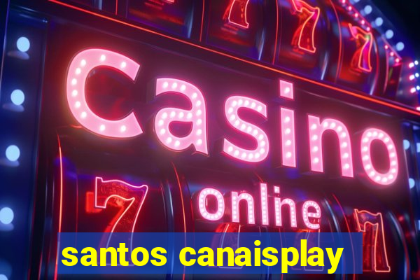 santos canaisplay